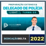 PREPARAÇÃO EXTENSIVA LIGHT DELEGADO DE POLÍCIA - TURMA 03 (DEDICAÇÃO 2022)